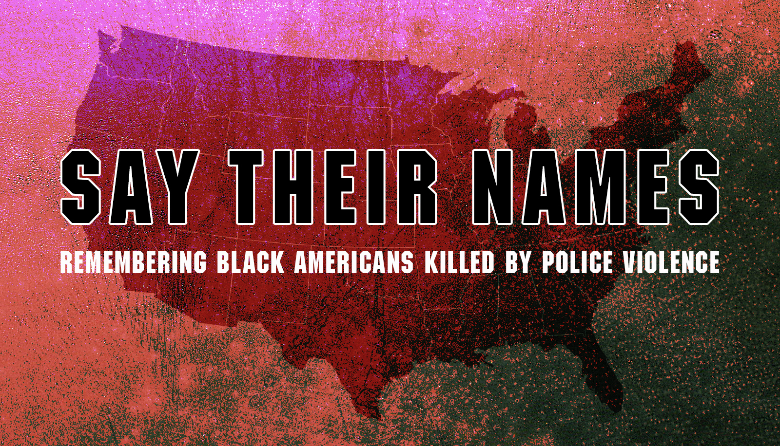 SAY THEIR NAMES: Remembering Black Americans Killed by Police Violence